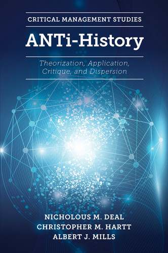 ANTi-History: Theorization, Application, Critique and Dispersion (Critical Management Studies) book cover by Nicholous M. Deal, Christopher M. Hartt, Albert J. Mills