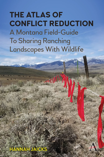 The Atlas of Conflict Reduction: A Montana Field-Guide To Sharing Ranching Landscapes With Wildlife (Science Diplomacy: Managing Food, Energy and Water Sustainably) book cover by Hannah Jaicks