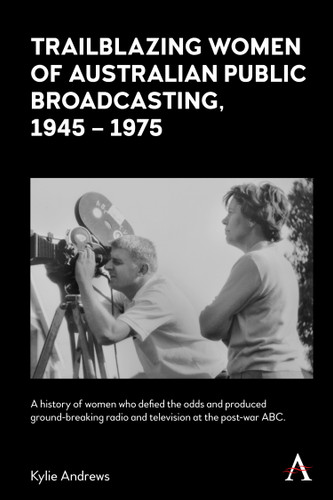 Trailblazing Women of Australian Public Broadcasting, 1945–1975 (Anthem Studies in Australian History) book cover by Kylie Andrews