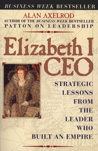 Elizabeth I CEO: Strategic Lessons from the Leader Who Built an Empire book cover by Alan Axelrod, Ph.D.