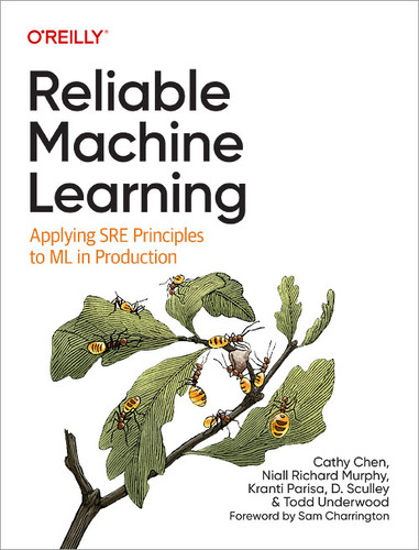 Reliable Machine Learning: Applying SRE Principles to ML in Production book cover by Cathy Chen, Niall Richard Murphy, Kranti Parisa, D. Sculley, Todd Underwood