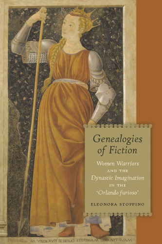 Genealogies of Fiction: Women Warriors and the Dynastic Imagination in the 'Orlando furioso' book cover by Eleonora Stoppino