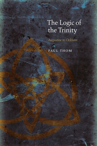 The Logic of the Trinity: Augustine to Ockham (Medieval Philosophy: Texts and Studies) book cover by Paul Thom