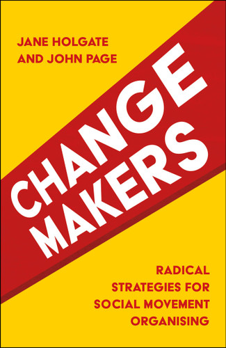 Changemakers: Radical Strategies for Social Movement Organising book cover by Jane Holgate, John Page