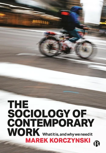 The Sociology of Contemporary Work: What It Is, and Why We Need It book cover by Marek Korczynski