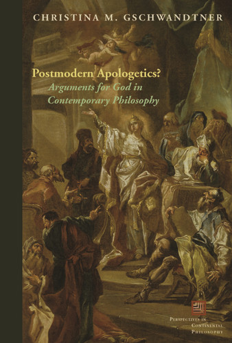 Postmodern Apologetics?: Arguments for God in Contemporary Philosophy (Perspectives in Continental Philosophy) book cover by Christina M. Gschwandtner