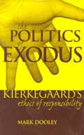 The Politics of Exodus: Soren Kierkegaard's Ethics of Responsibility (Perspectives in Continental Philosophy) book cover by Mark Dooley