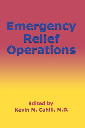 Emergency Relief Operations (International Humanitarian Affairs) book cover by Kevin M. Cahill