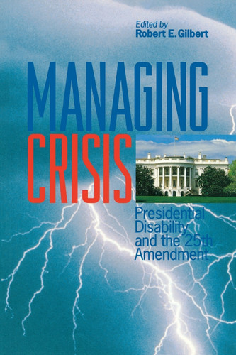 Managing Crisis: Presidential Disability and the Twenty–Fifth Amendment book cover by 