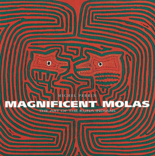 Magnificent Molas: The Art of the Kuna Indians book cover by Michel Perrin