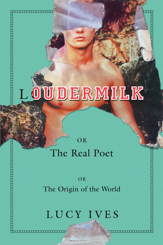 Loudermilk: Or, The Real Poet; Or, The Origin of the World book cover by Lucy Ives