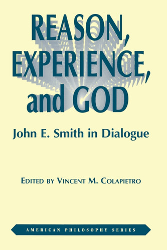 Reason, Experience, and God: John E. Smith in Dialogue (American Philosophy) book cover by Vincent Colapietro