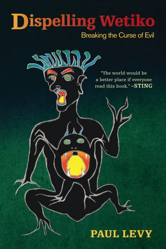 Dispelling Wetiko: Breaking the Curse of Evil book cover by Paul Levy