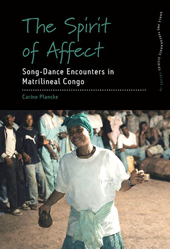 The Spirit of Affect: Song-Dance Encounters in Matrilineal Congo (Dance and Performance Studies #18) book cover by Carine Plancke