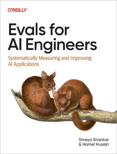 Evals for AI Engineers: Systematically Measuring and Improving AI Applications book cover by Shreya Shankar, Hamel Husain