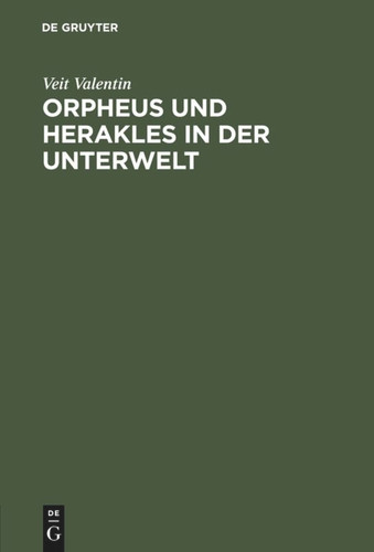 Orpheus und Herakles in der Unterwelt: Ein antikes Bild nach drei Vasengemälden beurtheilt [9783111144115]
