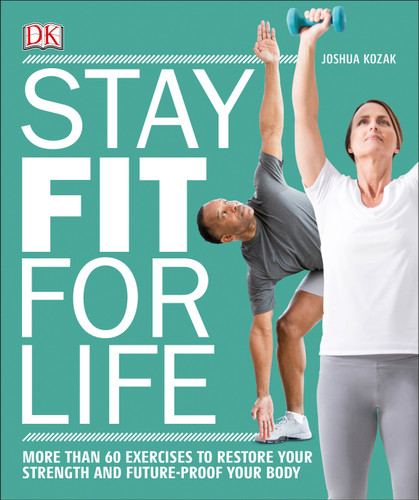 Stay Fit for Life: More than 60 Exercises to Restore Your Strength and Future-Proof Your Body book cover by Joshua Kozak