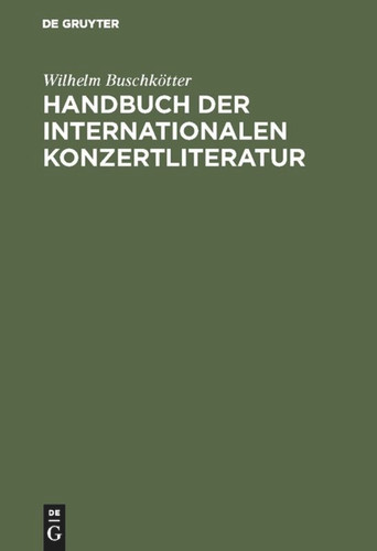 Handbuch der internationalen Konzertliteratur [9783111105642]