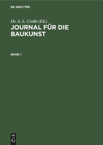 Journal für die Baukunst. Band 1 [9783112389973]