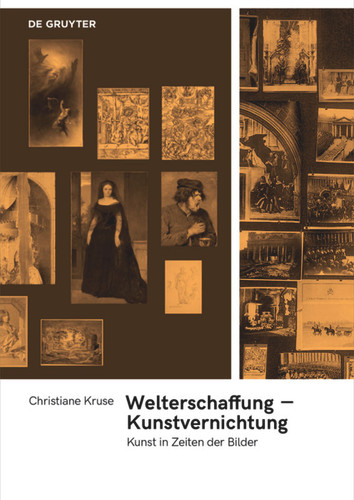 Welterschaffung – Kunstvernichtung: Kunst in Zeiten der Bilder [9783110680904]