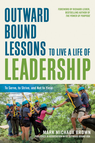 Outward Bound Lessons to Live a Life of Leadership: To Serve, to Strive, and Not to Yield book cover by Mark Michaux Brown