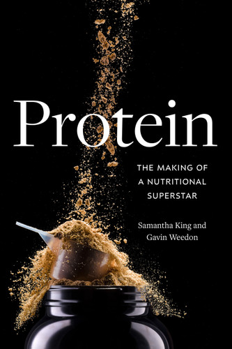 Protein: The Making of a Nutritional Superstar book cover by Samantha King, Gavin Weedon
