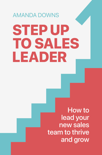 Step Up To Sales Leader: How to lead your new sales team to thrive and grow book cover by Amanda Downs