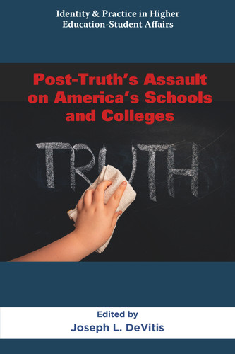 Post-Truth’s Assault on America’s Schools and Colleges (Identity & Practice in Higher Education-Student Affairs) book cover by 