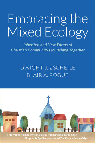 Embracing the Mixed Ecology: Inherited and New Forms of Christian Community Flourishing Together book cover by Dwight J. Zscheile, Blair A Pogue