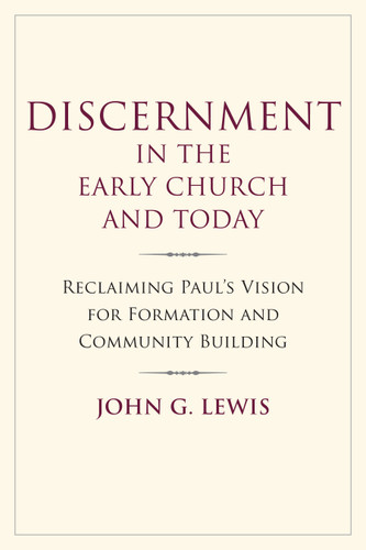 Discernment in the Early Church and Today: Reclaiming Paul's Vision for Formation and Community Building book cover by John G. Lewis