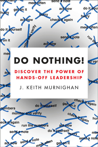 Do Nothing!: Discover the Power of Hands-Off Leadership book cover by J. Keith Murnighan