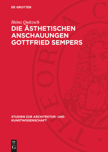 Die ästhetischen Anschauungen Gottfried Sempers (Studien zur Architektur- und Kunstwissenschaft #1) [9783112712085]