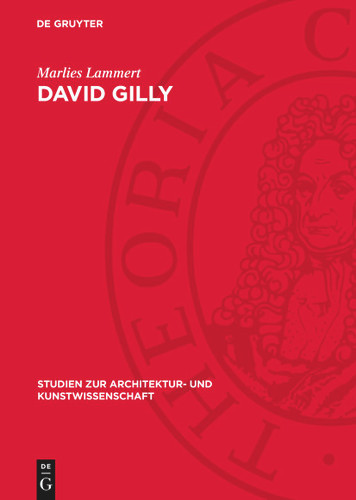 David Gilly: Ein Baumeister des deutschen Klassizismus (Studien zur Architektur- und Kunstwissenschaft #3) [9783112712283]