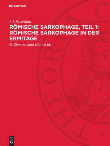 Römische Sarkophage, Teil 1: Römische Sarkophage in der Ermitage [9783112719985]