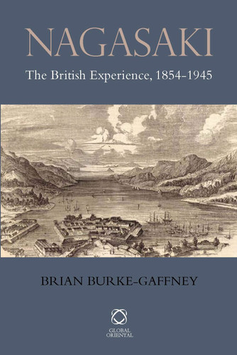 Nagasaki: The British Experience, 1854-1945 [9781906876135]