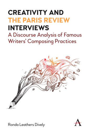 Creativity and "the Paris Review" Interviews: A Discourse Analysis of Famous Writers' Composing Practices book cover by Ronda Leathers Dively