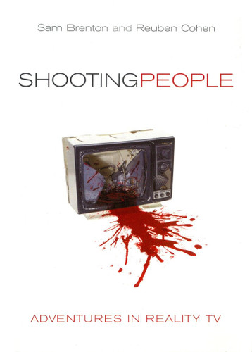 Shooting People: Adventures in Reality TV book cover by Sam Brenton, Reuben Cohen