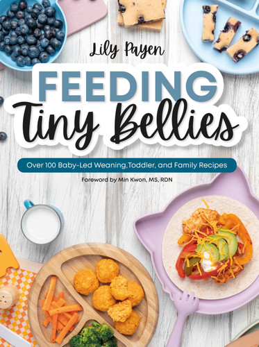 Feeding Tiny Bellies: Over 100 Baby-Led Weaning, Toddler, and Family Recipes: A Cookbook book cover by Lily Payen