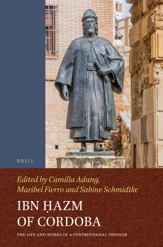 Ibn Ḥazm of Cordoba: The Life and Works of a Controversial Thinker [9789004234246]
