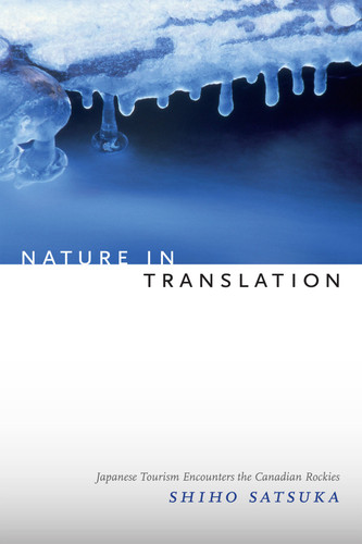 Nature in Translation: Japanese Tourism Encounters the Canadian Rockies book cover by Shiho Satsuka