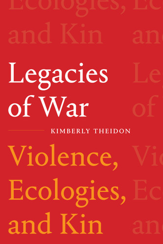 Legacies of War: Violence, Ecologies, and Kin book cover by Kimberly Theidon
