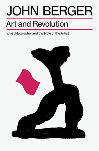Art and Revolution: Ernst Neizvestny and the Role of the Artist (The Essential John Berger) book cover by John Berger