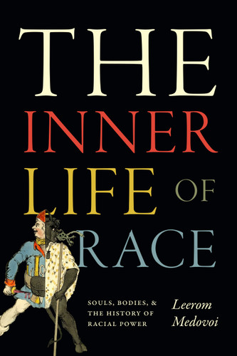 The Inner Life of Race: Souls, Bodies, and the History of Racial Power book cover by Leerom Medovoi