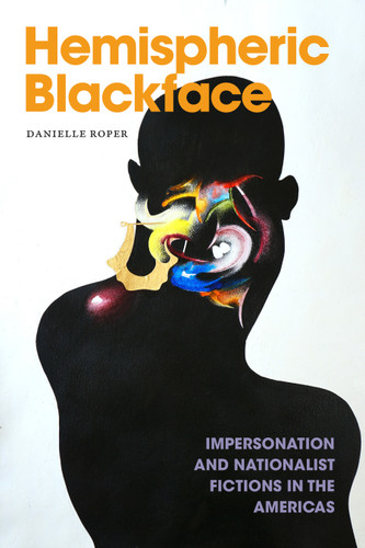 Hemispheric Blackface: Impersonation and Nationalist Fictions in the Americas (Dissident Acts) book cover by Danielle Roper