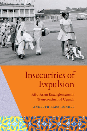 Insecurities of Expulsion: Afro-Asian Entanglements in Transcontinental Uganda book cover by Anneeth Kaur Hundle