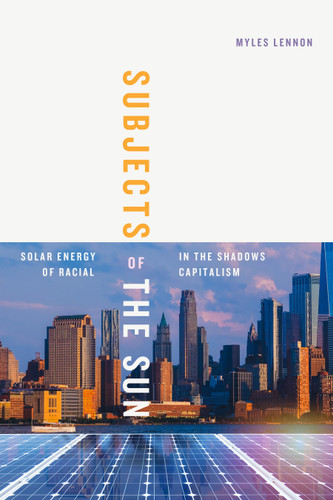 Subjects of the Sun: Solar Energy in the Shadows of Racial Capitalism (Elements) book cover by Myles Lennon