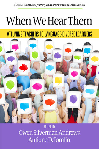 When We Hear Them: Attuning Teachers to Language-Diverse Learners (Research, Theory, and Practice Within Academic Affairs) [9798887306803]
