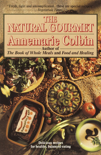 The Natural Gourmet: Delicious Recipes for Healthy, Balanced Eating: A Cookbook book cover by Annemarie Colbin