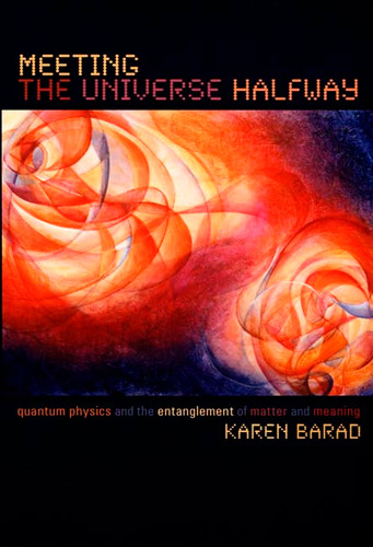 Meeting the Universe Halfway: Quantum Physics and the Entanglement of Matter and Meaning book cover by Karen Barad