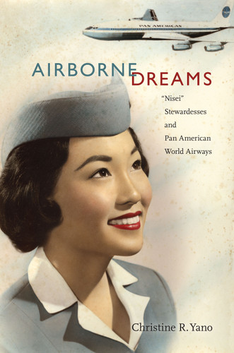 Airborne Dreams: "Nisei" Stewardesses and Pan American World Airways book cover by Christine R. Yano